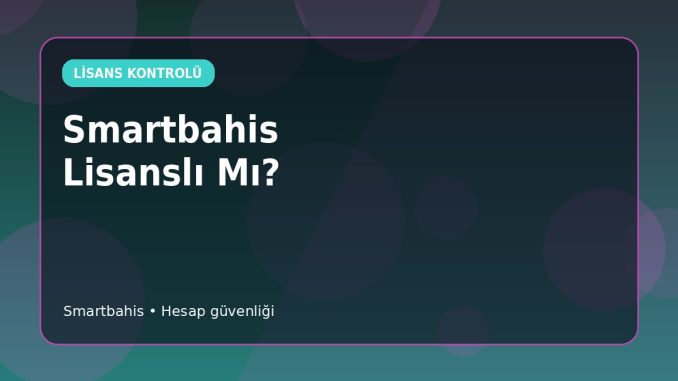 Smartbahis Lisans Kaydı Denetimi Smartbahis Lisans Kaydı Denetimi